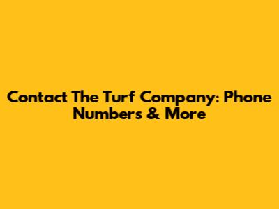 Contact The Turf Company: Phone Numbers & More
