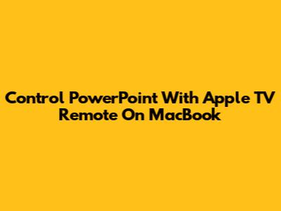Control PowerPoint With Apple TV Remote On MacBook