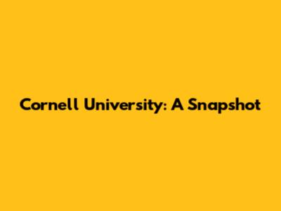 Cornell University: A Snapshot