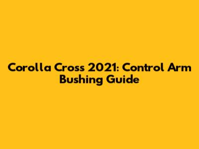 Corolla Cross 2021: Control Arm Bushing Guide