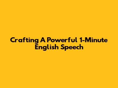 Crafting A Powerful 1-Minute English Speech