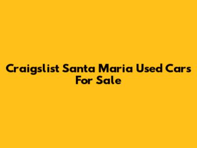 Craigslist Santa Maria Used Cars For Sale