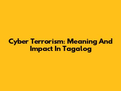 Cyber Terrorism: Meaning And Impact In Tagalog