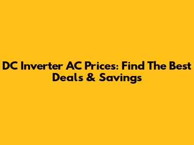 DC Inverter AC Prices: Find The Best Deals & Savings