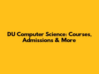 DU Computer Science: Courses, Admissions & More