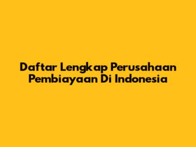 Daftar Lengkap Perusahaan Pembiayaan Di Indonesia
