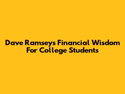 Dave Ramsey's Financial Wisdom For College Students