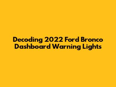 Decoding 2022 Ford Bronco Dashboard Warning Lights