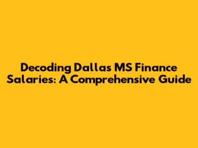 Decoding Dallas MS Finance Salaries: A Comprehensive Guide