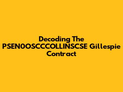 Decoding The PSEN0OSCCCOLLINSCSE Gillespie Contract