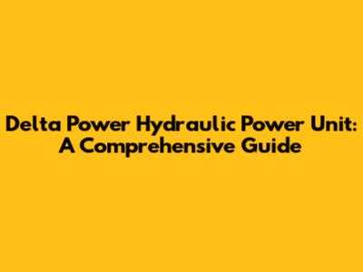 Delta Power Hydraulic Power Unit: A Comprehensive Guide
