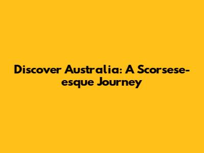 Discover Australia: A Scorsese-esque Journey