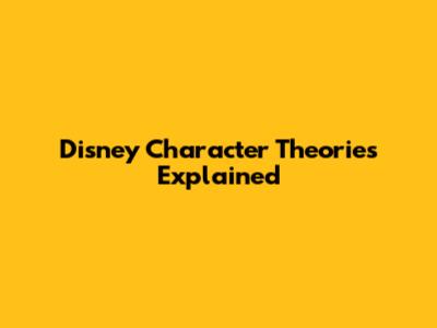 Disney Character Theories Explained