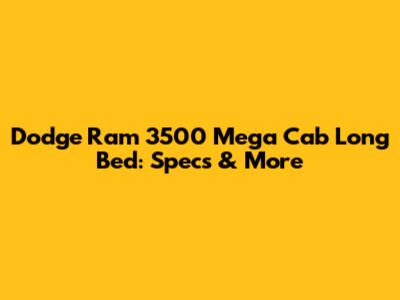 Dodge Ram 3500 Mega Cab Long Bed: Specs & More