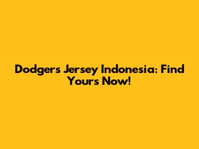 Dodgers Jersey Indonesia: Find Yours Now!