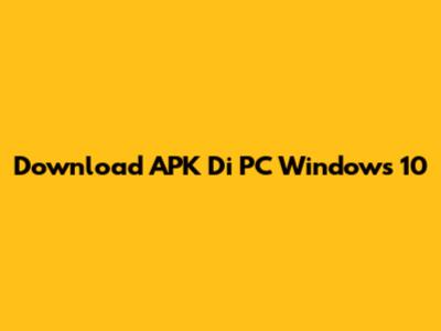 Download APK Di PC Windows 10