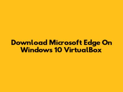 Download Microsoft Edge On Windows 10 VirtualBox