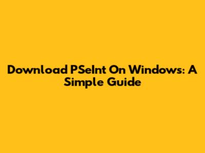 Download PSeInt On Windows: A Simple Guide