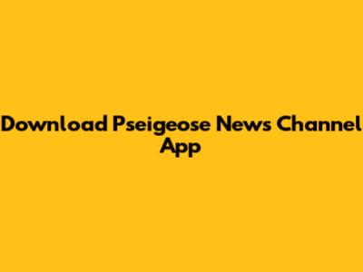 Download Pseigeose News Channel App