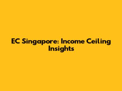 EC Singapore: Income Ceiling Insights