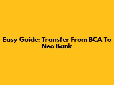 Easy Guide: Transfer From BCA To Neo Bank
