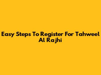 Easy Steps To Register For Tahweel Al Rajhi