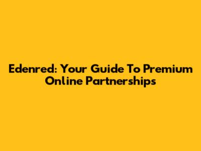Edenred: Your Guide To Premium Online Partnerships