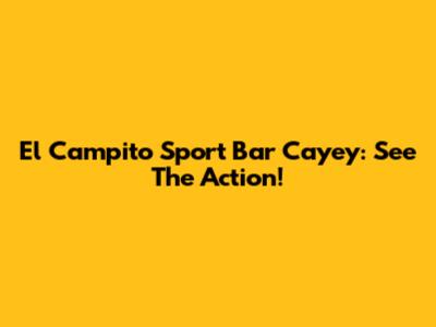El Campito Sport Bar Cayey: See The Action!