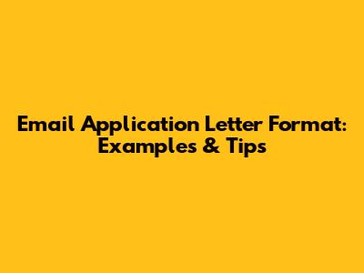 Email Application Letter Format: Examples & Tips