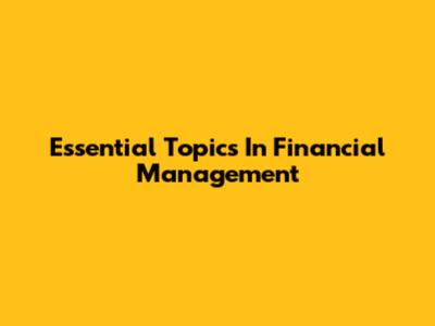 Essential Topics In Financial Management