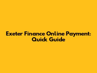 Exeter Finance Online Payment: Quick Guide