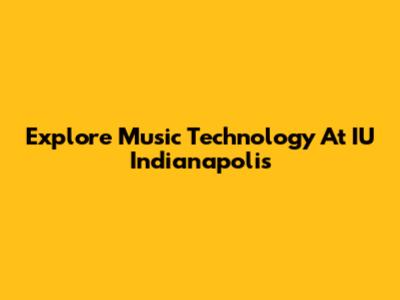 Explore Music Technology At IU Indianapolis