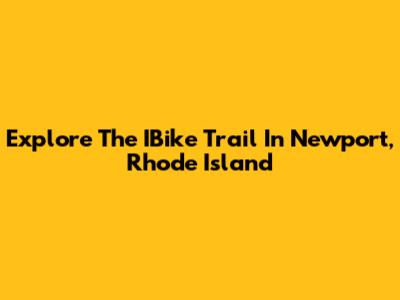 Explore The IBike Trail In Newport, Rhode Island