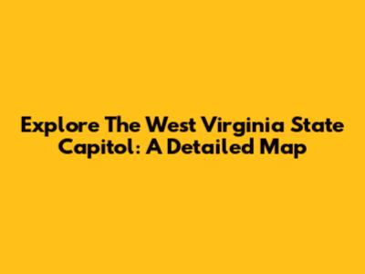 Explore The West Virginia State Capitol: A Detailed Map