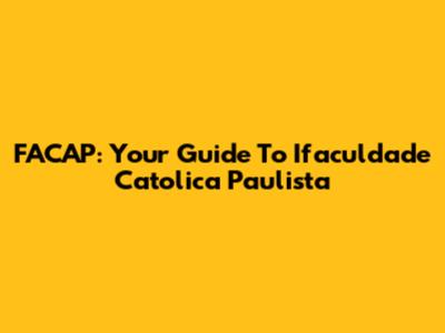 FACAP: Your Guide To Ifaculdade Catolica Paulista