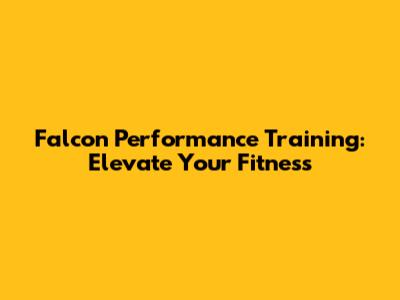Falcon Performance Training: Elevate Your Fitness