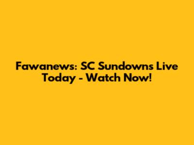 Fawanews: SC Sundowns Live Today - Watch Now!