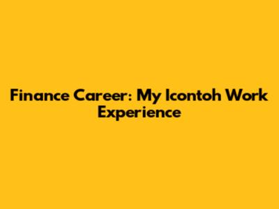 Finance Career: My Icontoh Work Experience