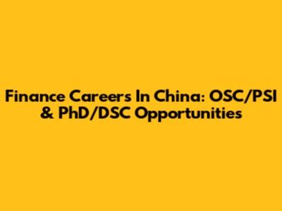 Finance Careers In China: OSC/PSI & PhD/DSC Opportunities