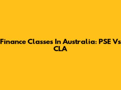 Finance Classes In Australia: PSE Vs CLA