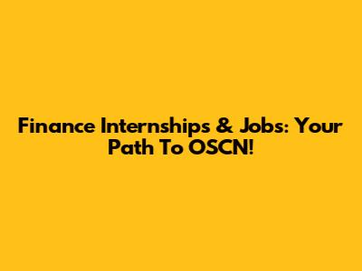 Finance Internships & Jobs: Your Path To OSCN!
