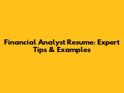 Financial Analyst Resume: Expert Tips & Examples