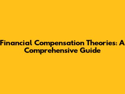 Financial Compensation Theories: A Comprehensive Guide
