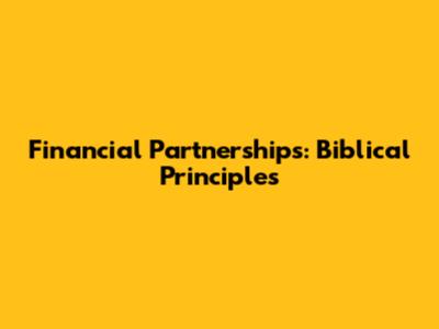 Financial Partnerships: Biblical Principles
