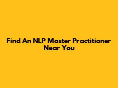 Find An NLP Master Practitioner Near You