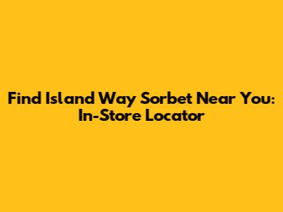 Find Island Way Sorbet Near You: In-Store Locator