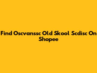 Find Oscvanssc Old Skool Scdisc On Shopee