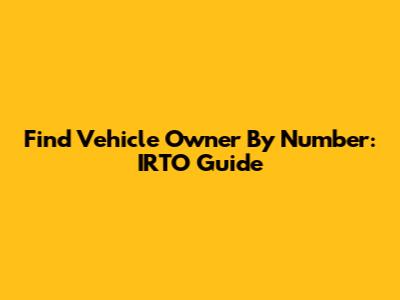 Find Vehicle Owner By Number: IRTO Guide