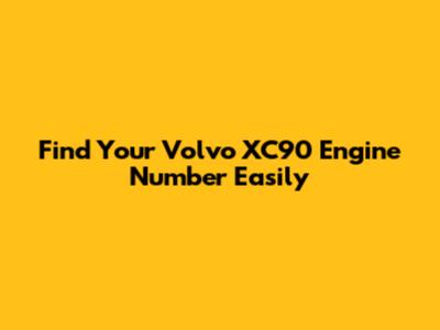 Find Your Volvo XC90 Engine Number Easily