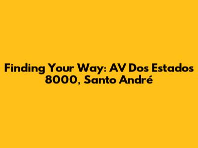 Finding Your Way: AV Dos Estados 8000, Santo André